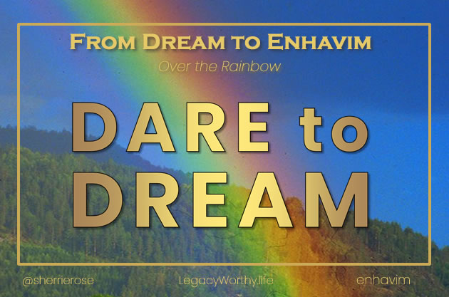 Dare to Dream - From Dream to Enhavim Over the Rainbow