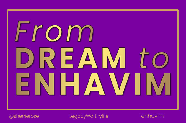 From Dream to Enhavim - Legacy Worthy Creating Framework